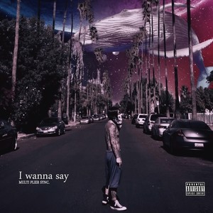 I wanna say (Explicit)