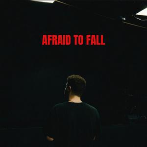 AFRAID TO FALL