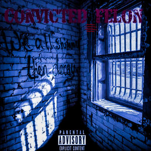 Convicted Felon (Explicit)