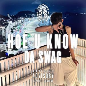 HOE U KNOW DA SWAG (Explicit)