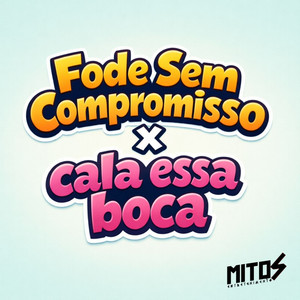 Fode Sem Compromisso x Cala Essa Boca (Explicit)