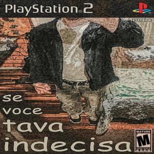 se voce tava indecisa (Explicit)
