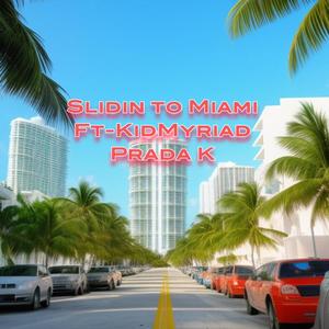 Slidin to miami (feat. KidMyriad & Prada K) (Explicit)