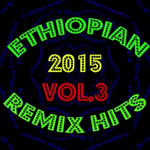 Ethiopian Remix Hits 2015, Vol. 3