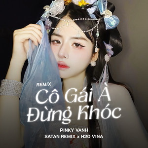 Cô Gái À Đừng Khóc (Remix)