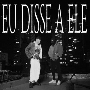 Eu Disse A Ele (feat. Sastro)