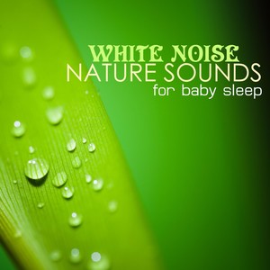 White Noise and Nature Sounds for Babies and Toddlers - Deep Baby Sleep Songs & Lullabies