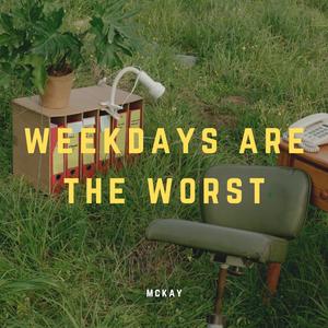 Weekdays Are The Worst
