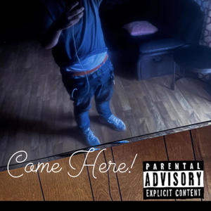 Come Here! (feat. Lil Wodder) [Explicit]