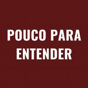 Pouco Pra Entender (Explicit)