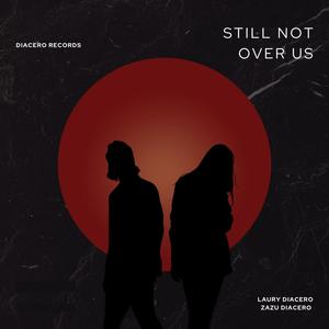 still not over us (feat. ZaZu Diacero)