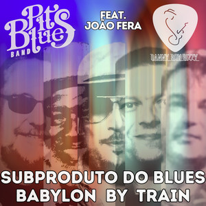 Subproduto do Blues / Babylon By Train