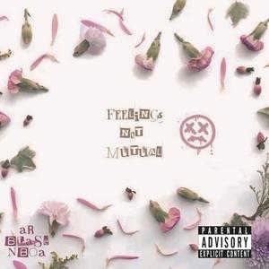Feelings Not Mutual (feat. AR & N.B.O.A.) (Explicit)