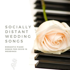 Socially Distant Wedding Songs - Romantic Piano Songs for Covid 19 Weddings