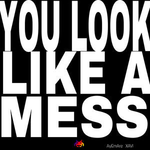 You Look Like A Mess (Explicit)