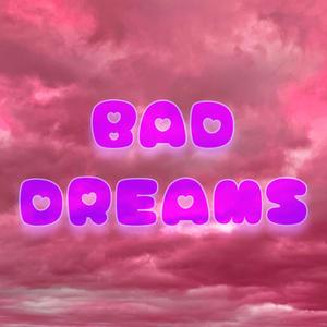 BAD DREAMS