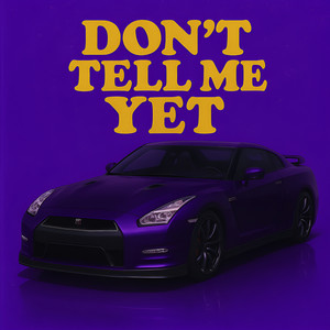 Don T Tell Me Yet