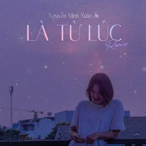 Là Từ Lúc (since) (Remix)