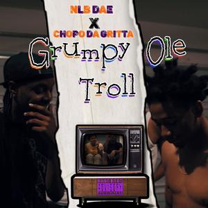 Grumpy Ole Troll (feat. Chopo Da Gritta) [Explicit]