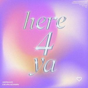 Here 4 ya
