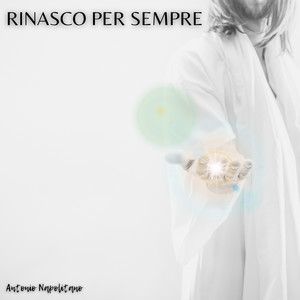 Rinasco per sempre