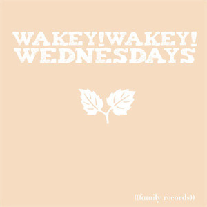 Wakey!Wakey! Wednesdays