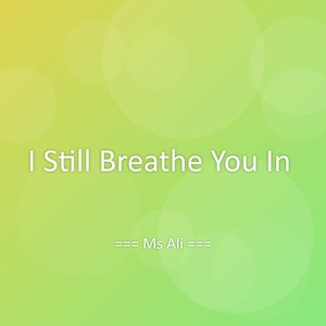 I Still Breathe You In