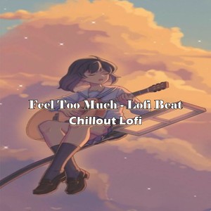 Feel Too Much - Lofi Beat