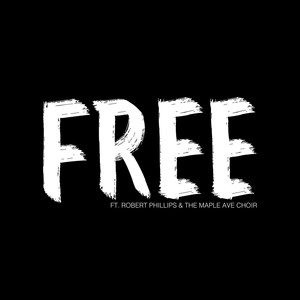 Free (feat. Robert Phillips & The Maple Ave Choir)