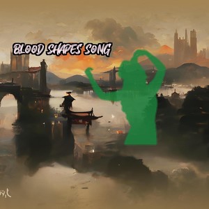 Blood Shapes Song
