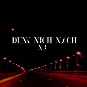 DENK NICH NACH X3 (Explicit)