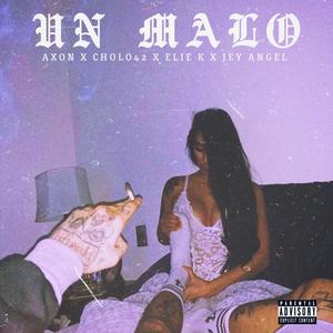 UN MALO (feat. Cholo42, ELIE K & Jey Angel) (Explicit)