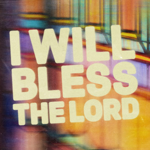 I Will Bless the Lord