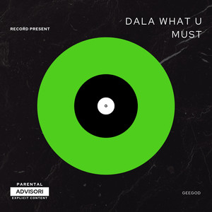 Dala what u must (Explicit)