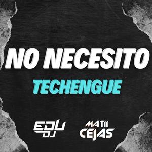 No Necesito (Techengue) (feat. MATI CEJAS)