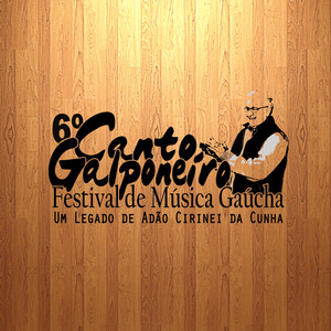 6º Canto Galponeiro Festival de Música Gaúcha: Um Legado de Adão Cirinei da Cunha (Ao Vivo)