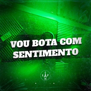 Vou Bota Com Sentimento (Explicit)