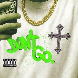 DON'T GO. (Explicit)
