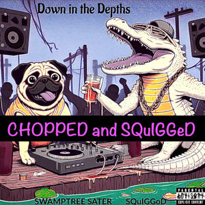 Down in the Depths (CHOPPED and SQuIGGeD) [Explicit]
