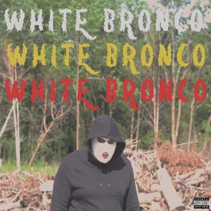 White Bronco (Explicit)