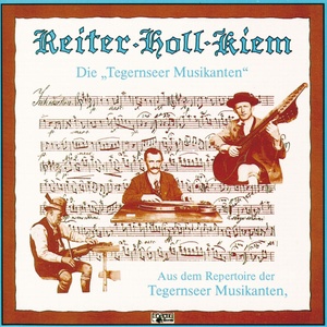 Reiter - Holl - Kiem, Aus dem Repertoire der Tegernseer Musikanten