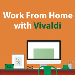 Work From Home With Vivaldi