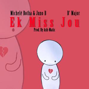 Ek Miss Jou (feat. Michelé Botha & B' Major)