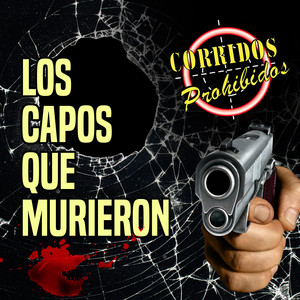 Los Capos que Murieron (Corridos Prohibidos)