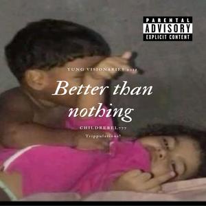 Better than nothing (feat. Trippulations!)