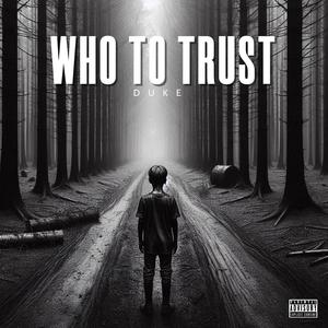 Who to trust (feat. Duke) (Explicit)