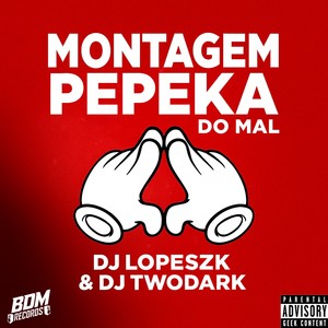 Montagem Pepeka do Mal (Explicit)