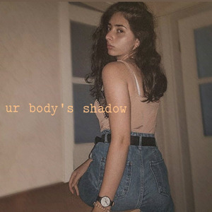 ur body‘s shadow