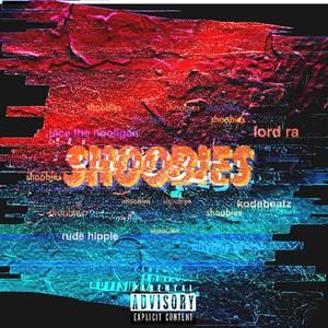 Shoobies(feat. CityBoy Ghost, Jace the Hooligan & Lord Ra the Goat) (Explicit)