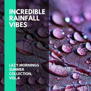Incredible Rainfall Vibes - Lazy Mornings Summer Collection, Vol.4
